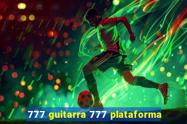 777 guitarra 777 plataforma